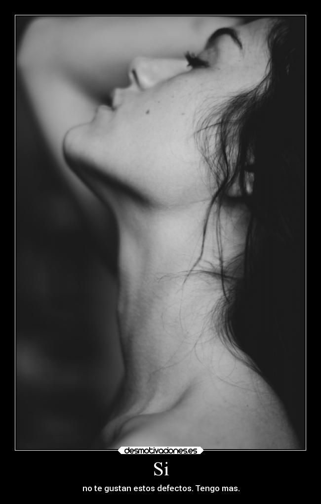 Si - no te gustan estos defectos. Tengo mas.