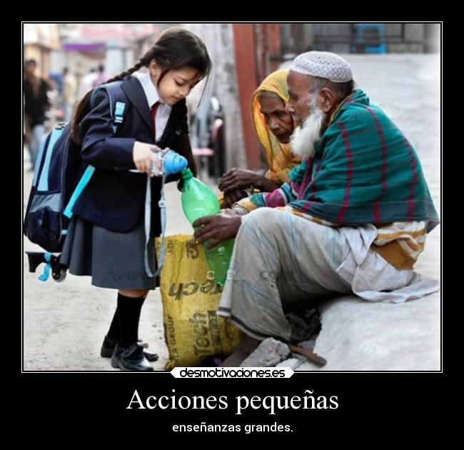 Acciones pequeñas - enseñanzas grandes.