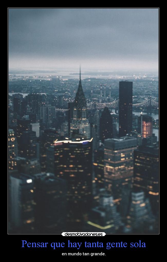 Pensar que hay tanta gente sola - 