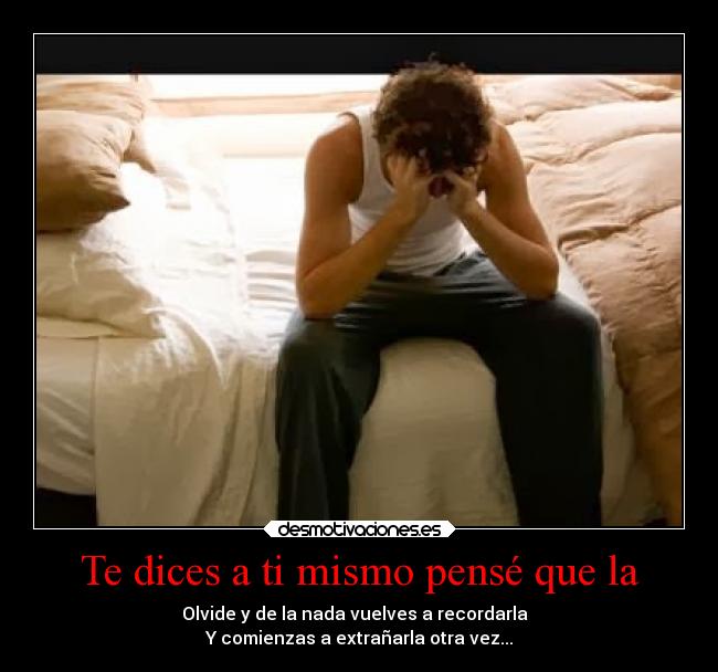 Te dices a ti mismo pensé que la -