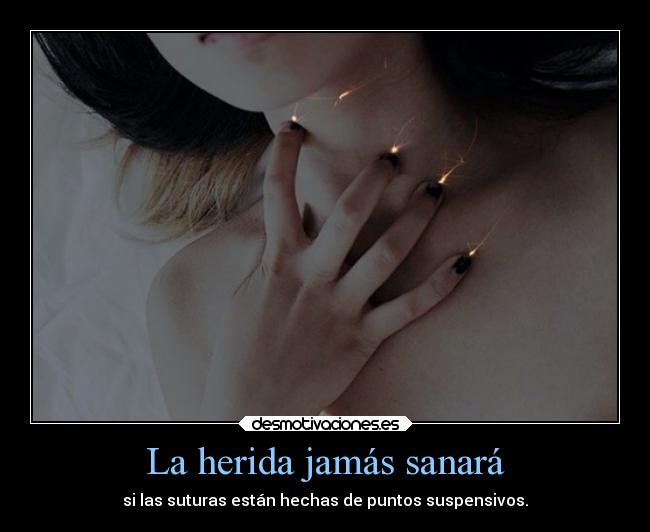 La herida jamás sanará - 
