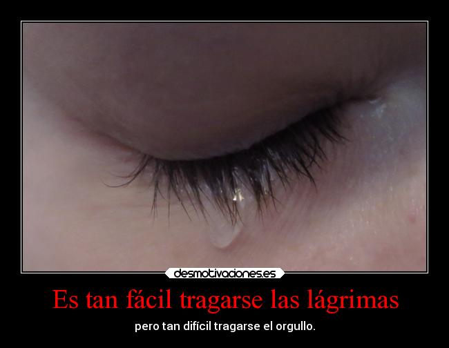 Es tan fácil tragarse las lágrimas - 