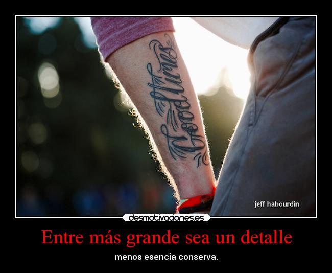 Entre más grande sea un detalle -