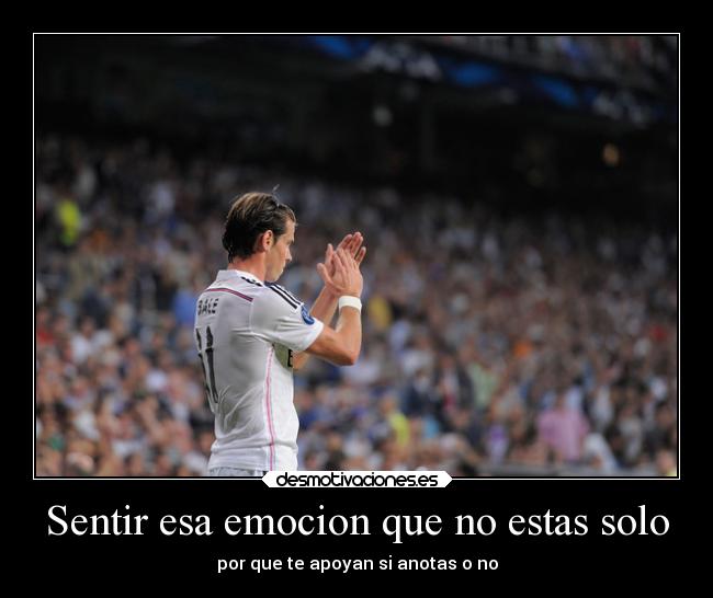 Sentir esa emocion que no estas solo - por que te apoyan si anotas o no