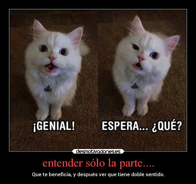 entender sólo la parte.... - Que te beneficia, y después ver que tiene doble sentido.