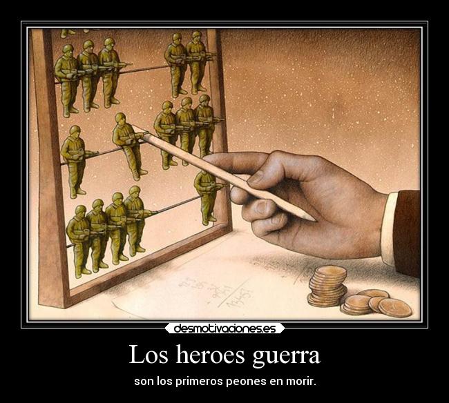Los heroes guerra - son los primeros peones en morir.