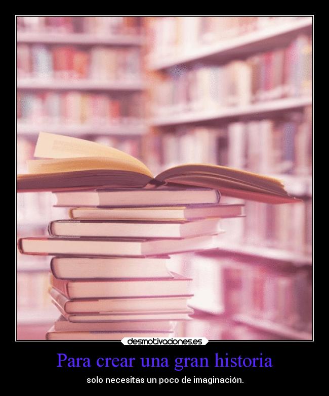 carteles historia imaginacion historia amor desmotivaciones desmotivaciones