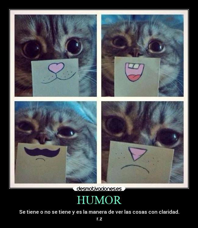 HUMOR - Se tiene o no se tiene y es la manera de ver las cosas con claridad.
r.z