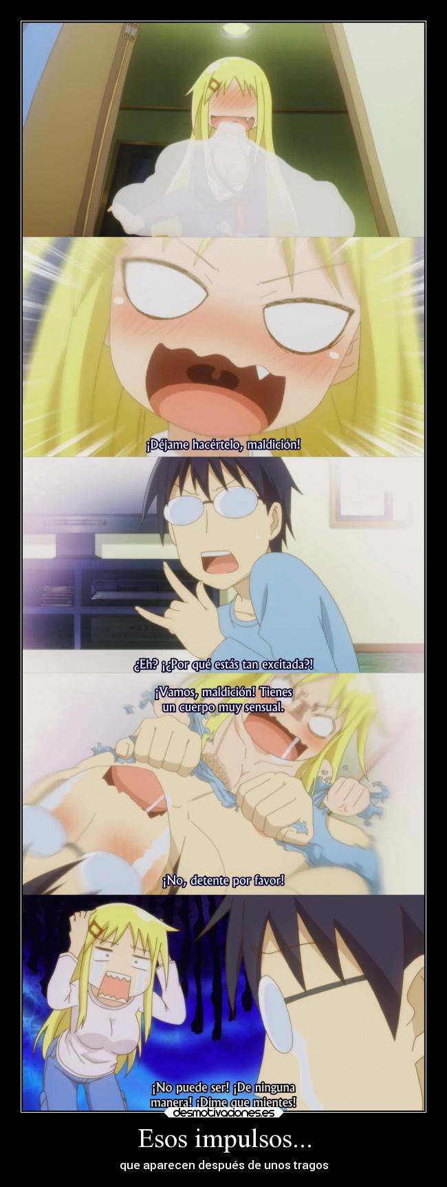 Esos impulsos... - que aparecen después de unos tragos