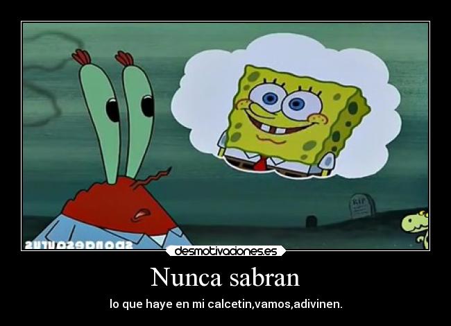 Nunca sabran - lo que haye en mi calcetin,vamos,adivinen.