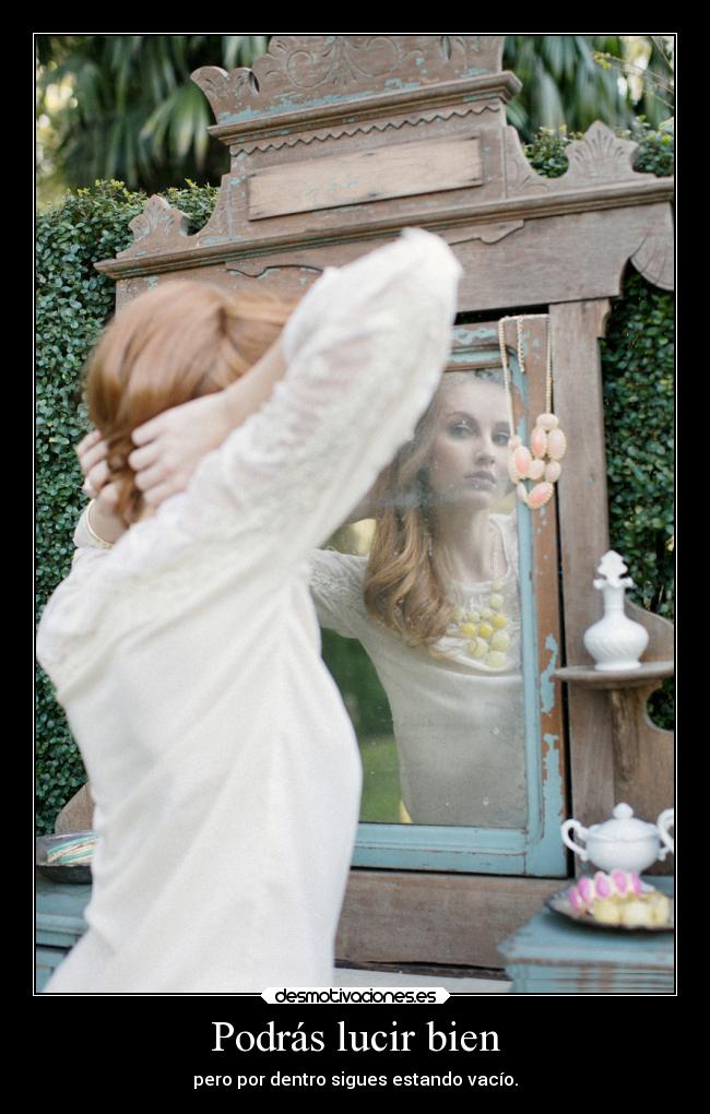 Podrás lucir bien - pero por dentro sigues estando vacío.