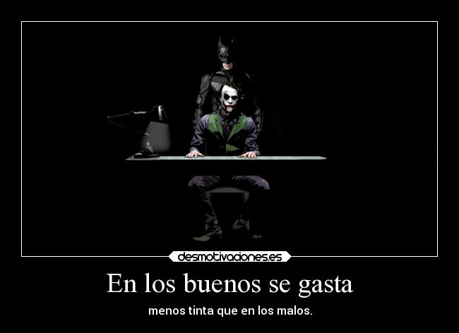 En los buenos se gasta - menos tinta que en los malos.