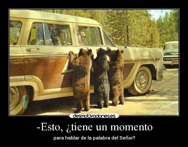 -Esto, ¿tiene un momento - para hablar de la palabra del Señor?