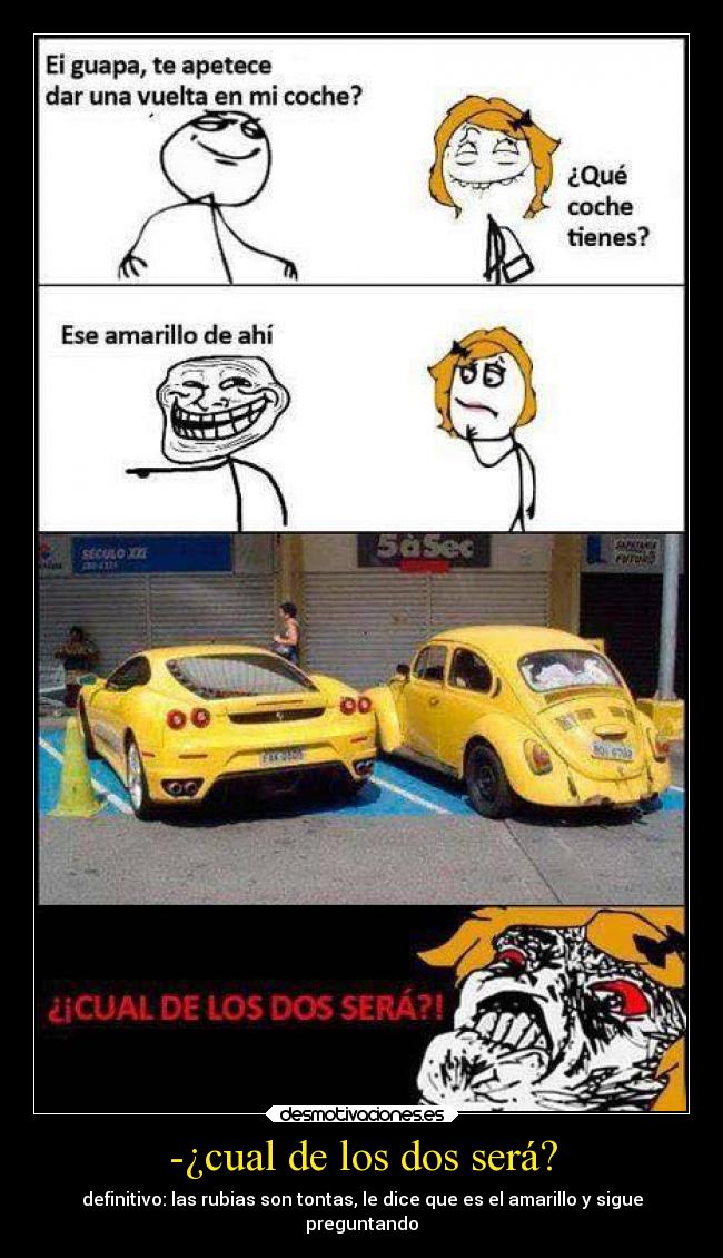 -¿cual de los dos será? - definitivo: las rubias son tontas, le dice que es el amarillo y sigue
preguntando
