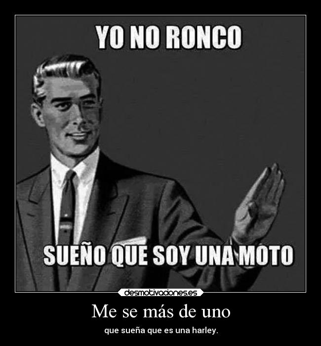 Me se más de uno - que sueña que es una harley.