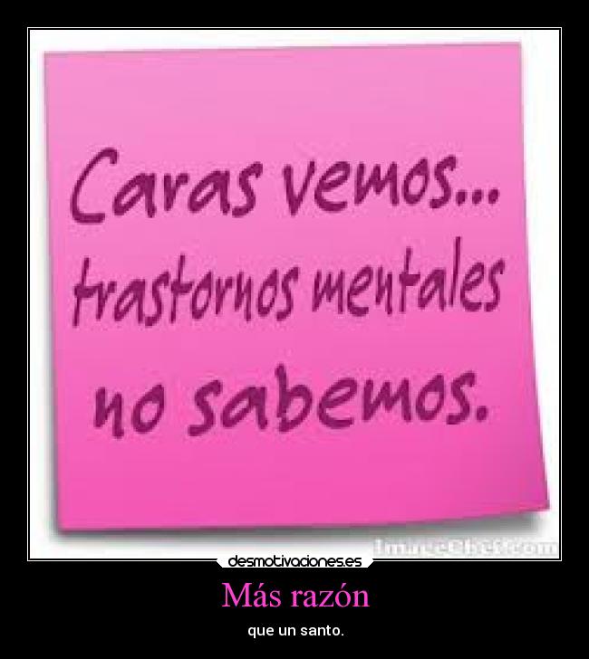 Más razón - que un santo.