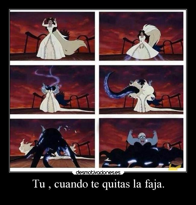 Tu , cuando te quitas la faja. - 