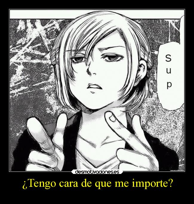 ¿Tengo cara de que me importe? -