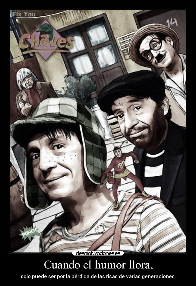 carteles humor muerte dep chespirito chavo chavodel8 chapulin chaparron chapatin chompiras desmotivaciones