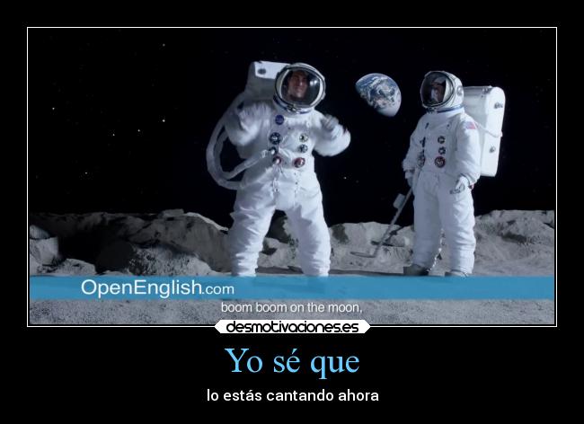 Yo sé que - lo estás cantando ahora