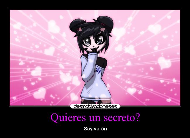 Quieres un secreto? - Soy varón