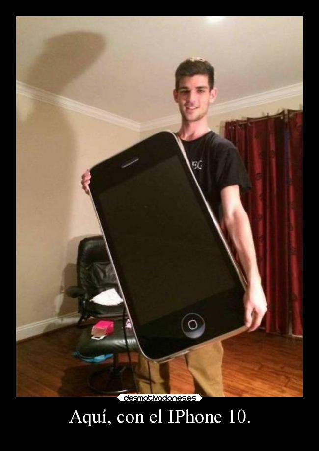 Aquí, con el IPhone 10. -