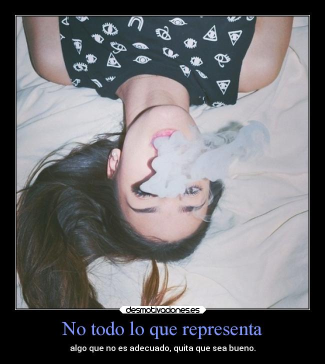 No todo lo que representa - algo que no es adecuado, quita que sea bueno.