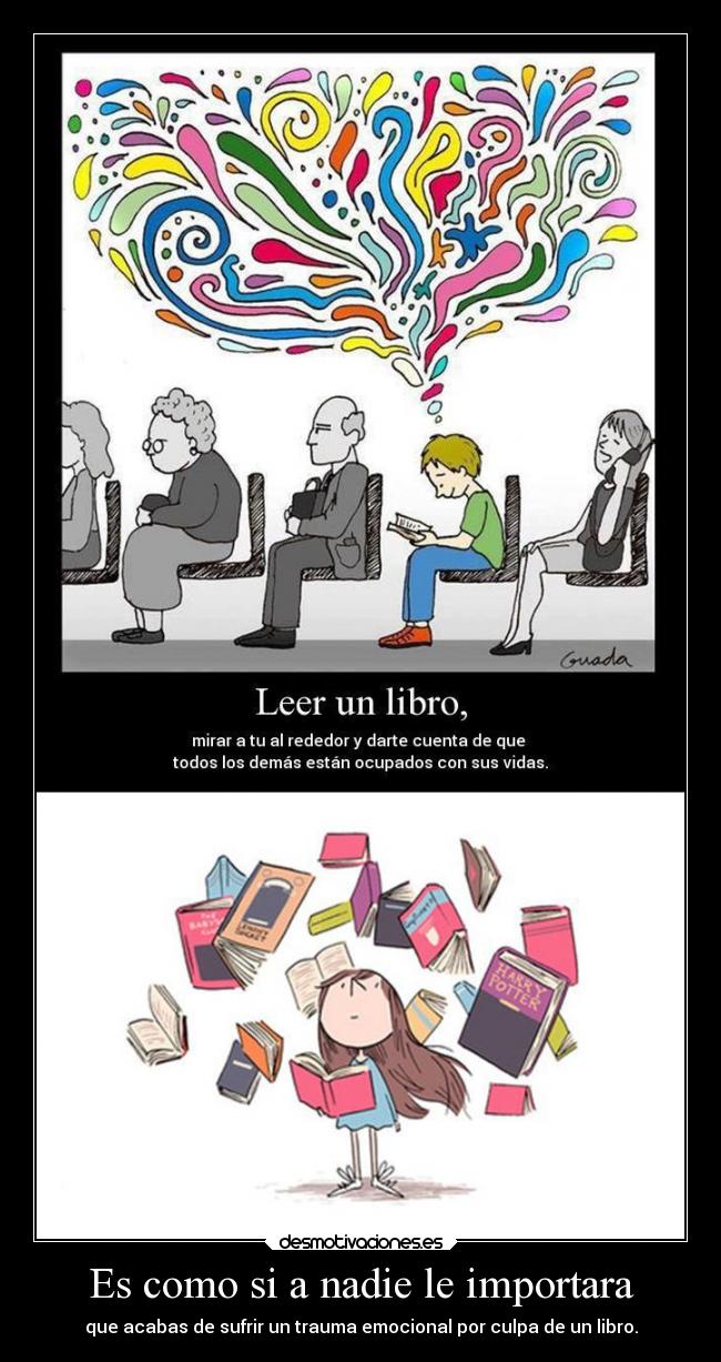 Es como si a nadie le importara - que acabas de sufrir un trauma emocional por culpa de un libro.