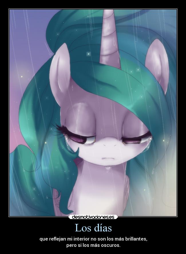 Los días - que reflejan mi interior no son los más brillantes,
pero si los más oscuros.