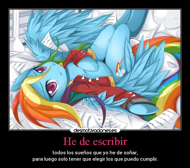 He de escribir - todos los sueños que yo he de soñar,
para luego solo tener que elegir los que puedo cumplir.