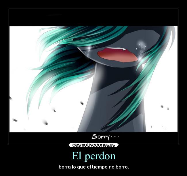 El perdon - borra lo que el tiempo no borro.
