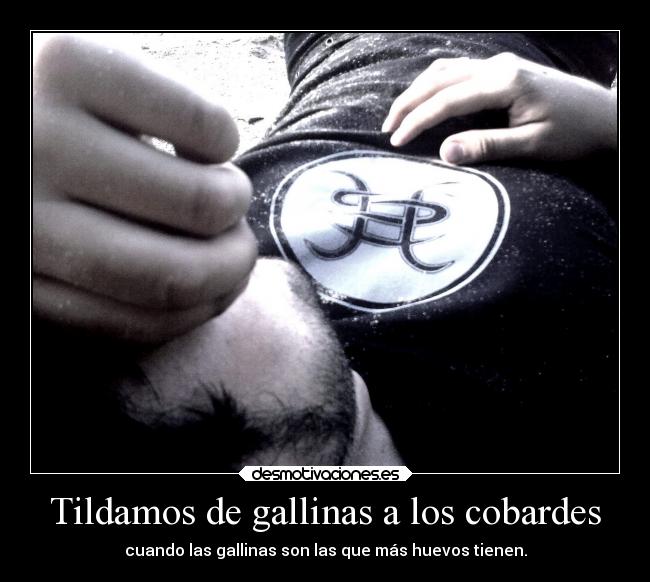 Tildamos de gallinas a los cobardes - 