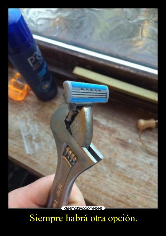 Siempre habrá otra opción. -