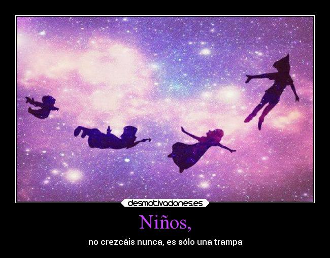 Niños, - no crezcáis nunca, es sólo una trampa