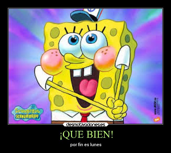 ¡QUE BIEN! - por fin es lunes