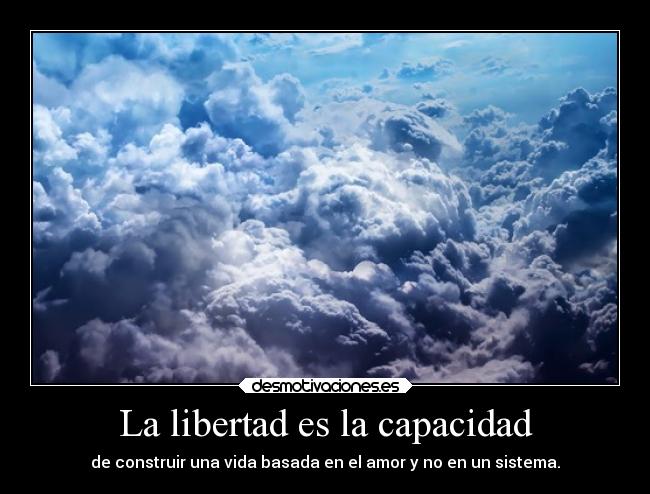 La libertad es la capacidad -