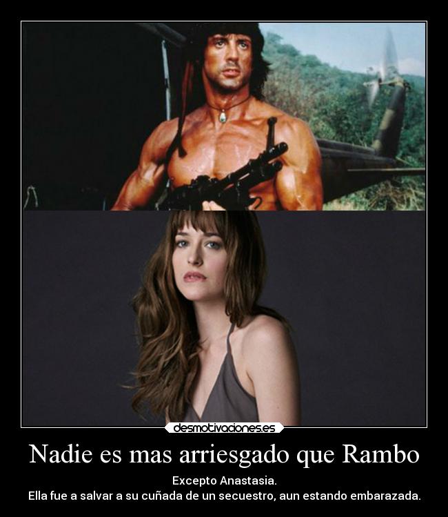 Nadie es mas arriesgado que Rambo - Excepto Anastasia.
Ella fue a salvar a su cuñada de un secuestro, aun estando embarazada.