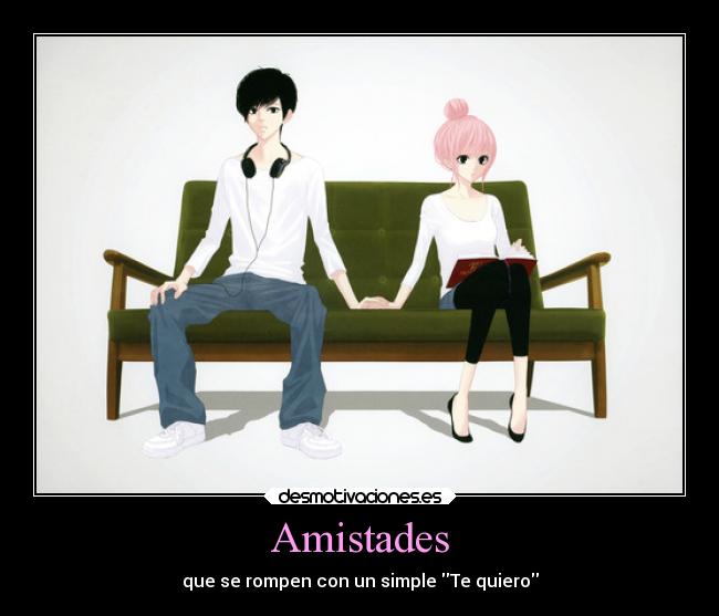 Amistades - que se rompen con un simple Te quiero