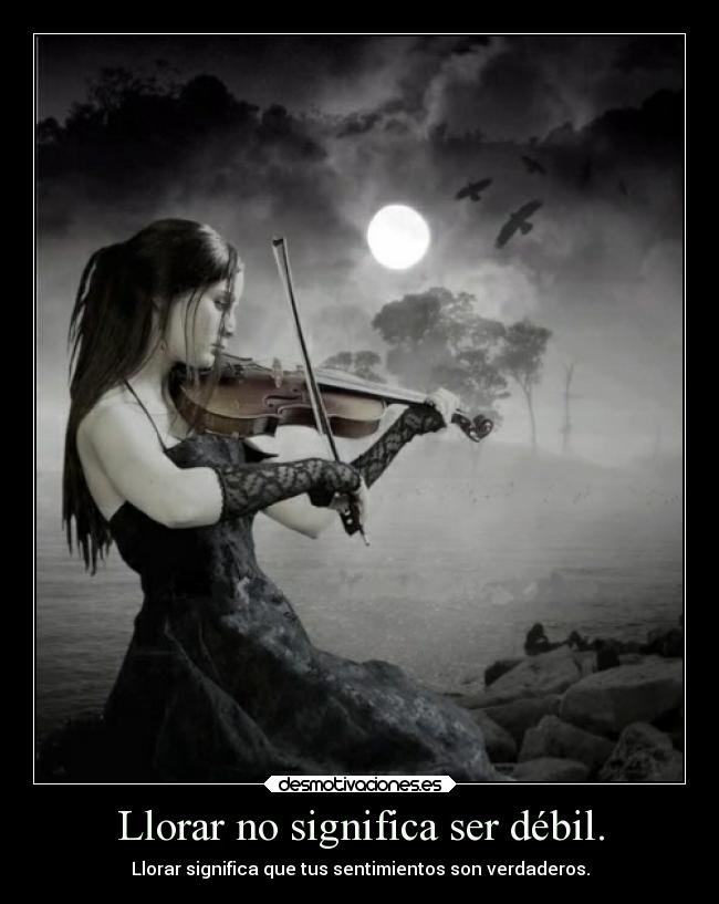 Llorar no significa ser débil. - Llorar significa que tus sentimientos son verdaderos.