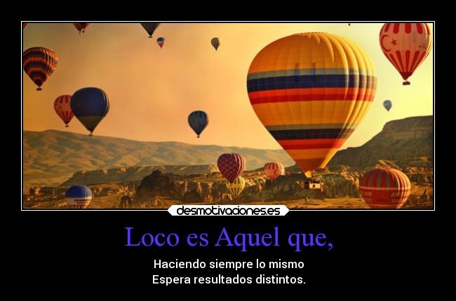 Loco es Aquel que, -