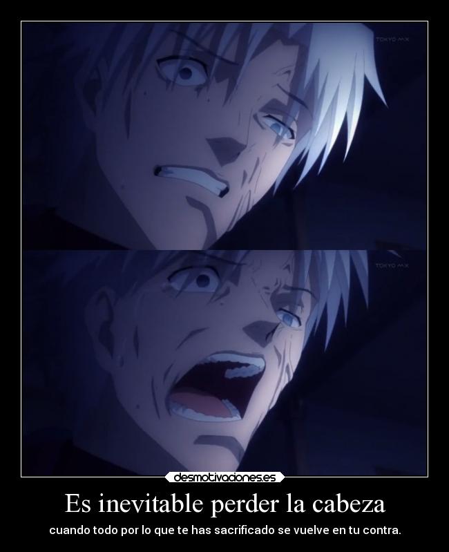 Es inevitable perder la cabeza - cuando todo por lo que te has sacrificado se vuelve en tu contra.