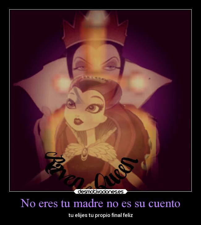 No eres tu madre no es su cuento - tu elijes tu propio final feliz