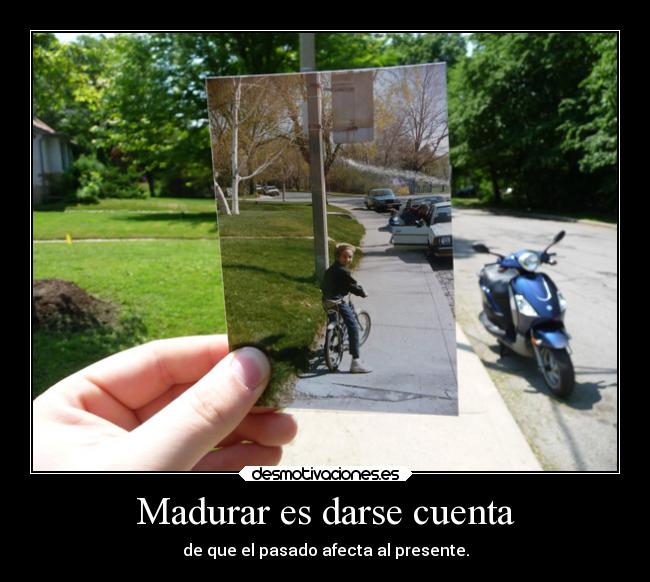 Madurar es darse cuenta -