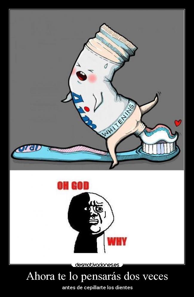 Ahora te lo pensarás dos veces - antes de cepillarte los dientes