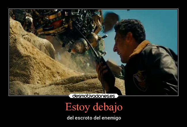 Estoy debajo - del escroto del enemigo