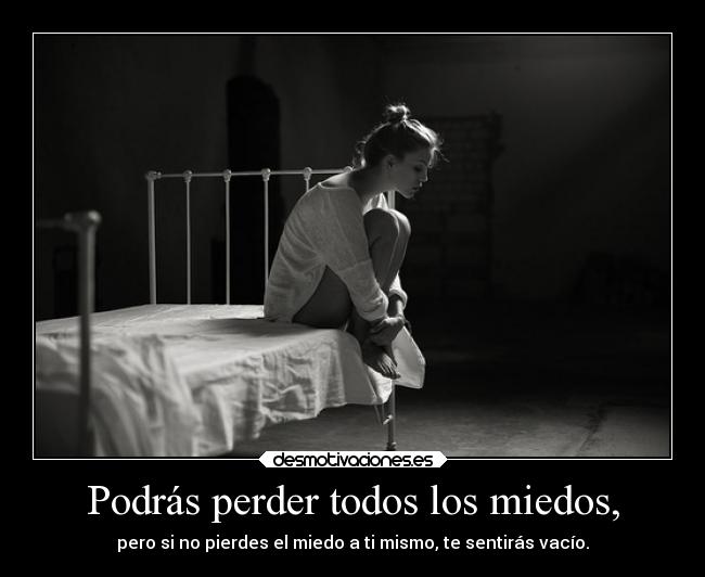Podrás perder todos los miedos, -