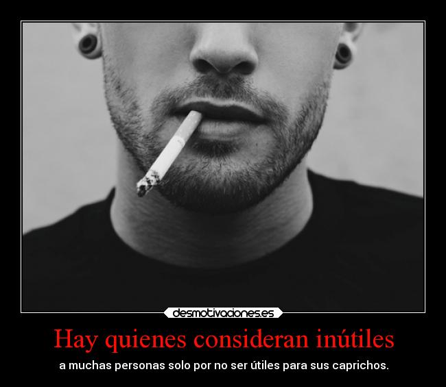 Hay quienes consideran inútiles - 