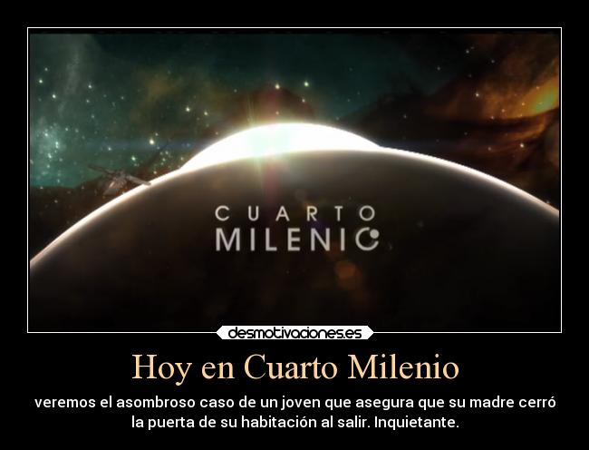 Hoy en Cuarto Milenio - veremos el asombroso caso de un joven que asegura que su madre cerró
la puerta de su habitación al salir. Inquietante.