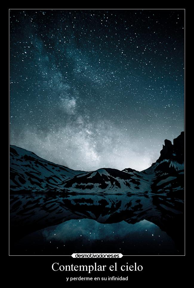 Contemplar el cielo - y perderme en su infinidad