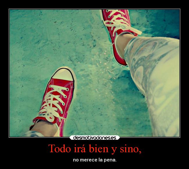 Todo irá bien y sino, - 
